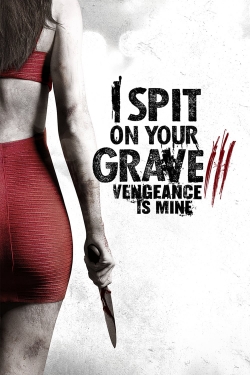 watch I Spit on Your Grave III: Vengeance is Mine movies free online